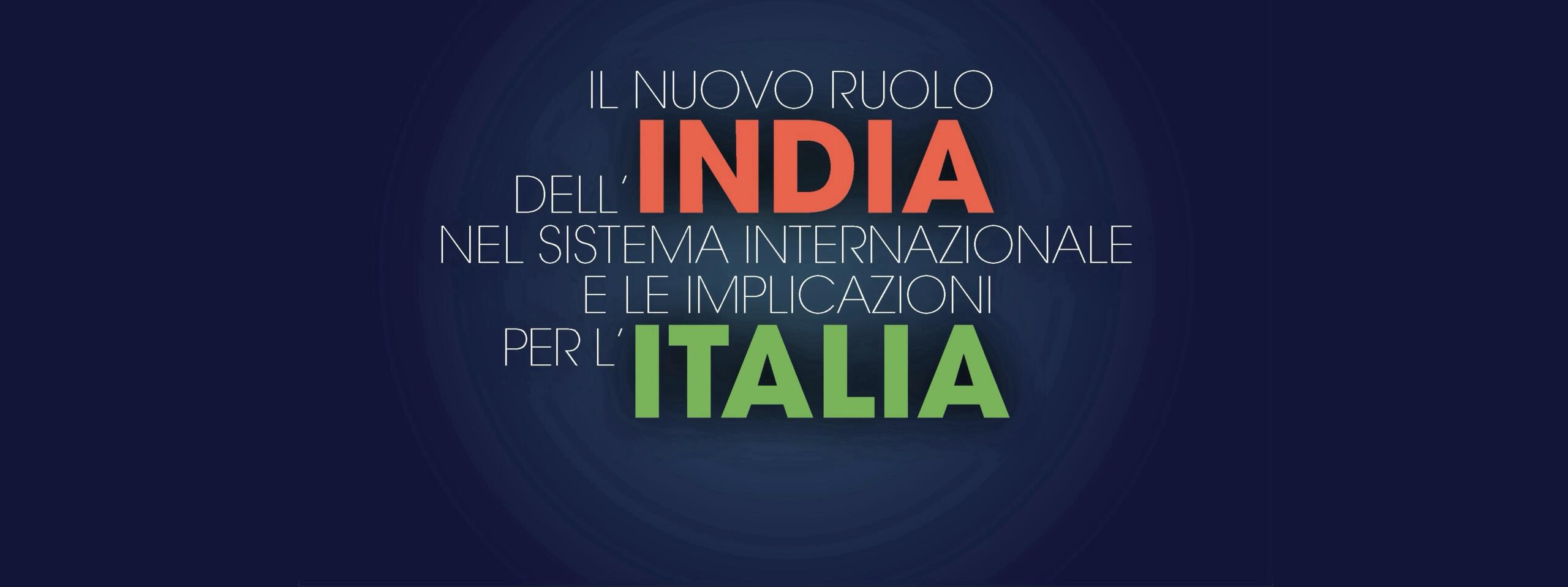 Il nuovo ruolo dell’India nel sistema internazionale e le implicazioni per l’Italia